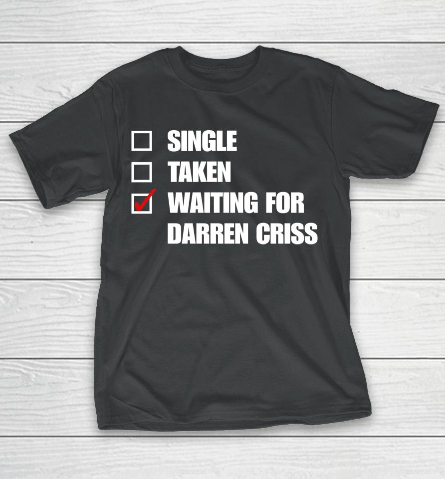 Babyitscoldgcv Single Taken Wating For Darren Criss T-Shirt