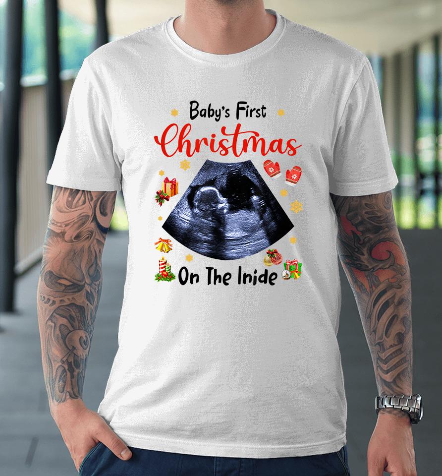 Baby's First Christmas On The Inside Pregnancy Christmas Premium T-Shirt