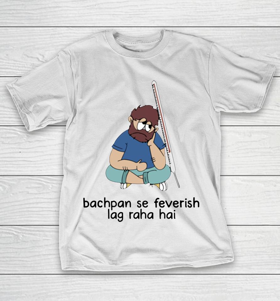 Bachpan Se Feverish Lag Raha Hai T-Shirt