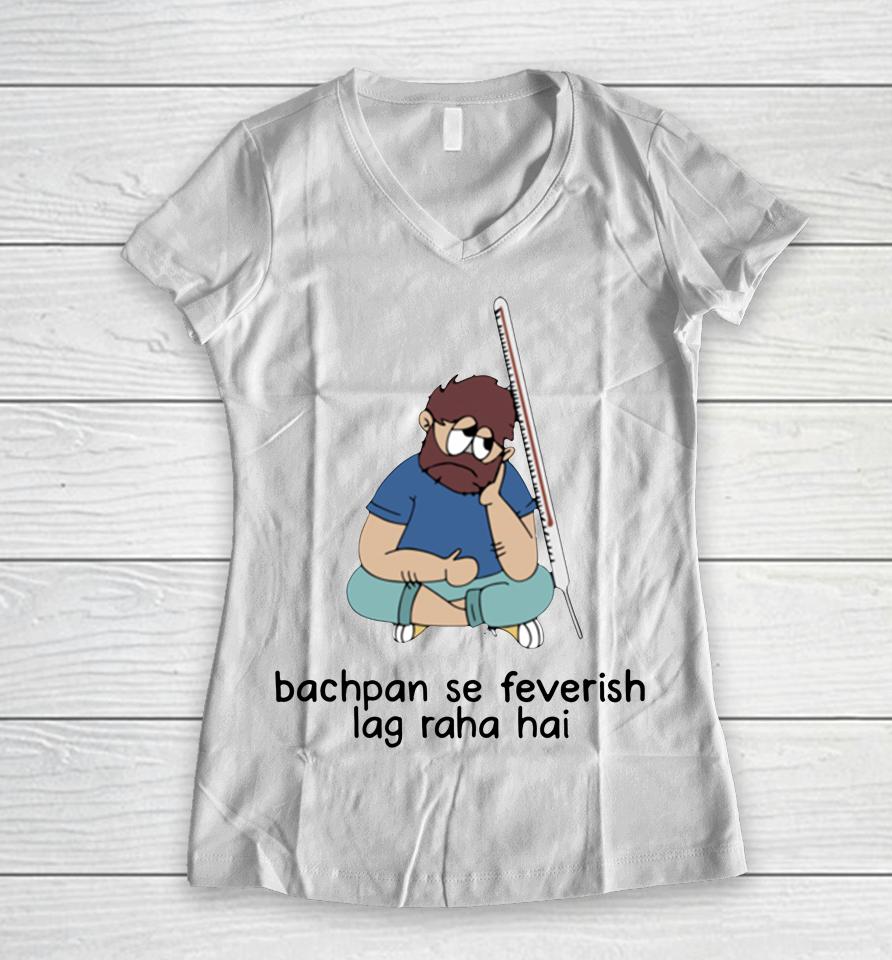 Bachpan Se Feverish Lag Raha Hai Women V-Neck T-Shirt
