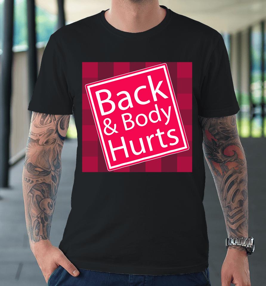 Back And Body Hurts Shirt Funny Quote Yoga Gym Workout Gift Premium T-Shirt