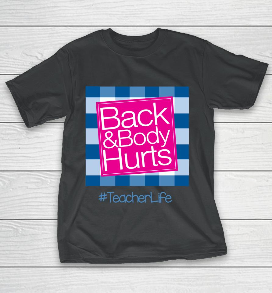 Back And Body Hurts Teacher T-Shirt