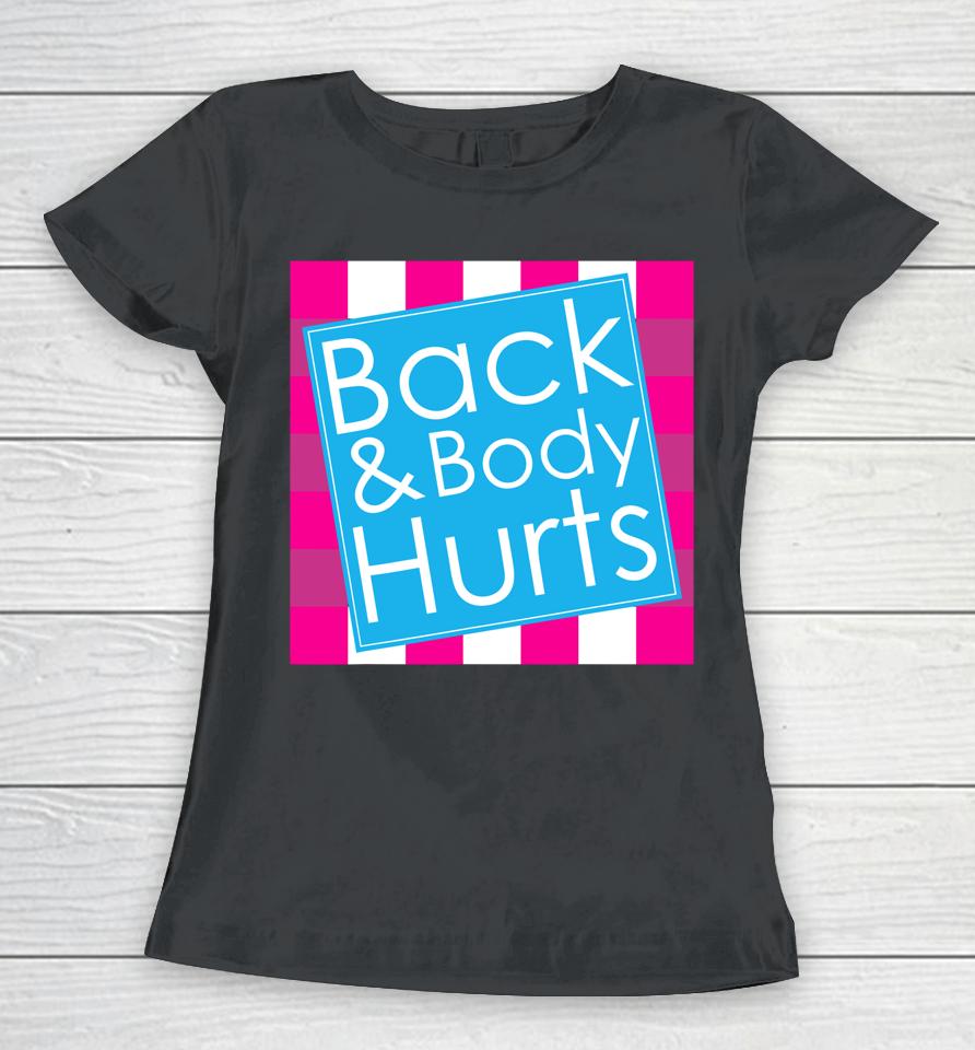 Back Body Hurts Quote Exercise Workout Gym Funny Women T-Shirt