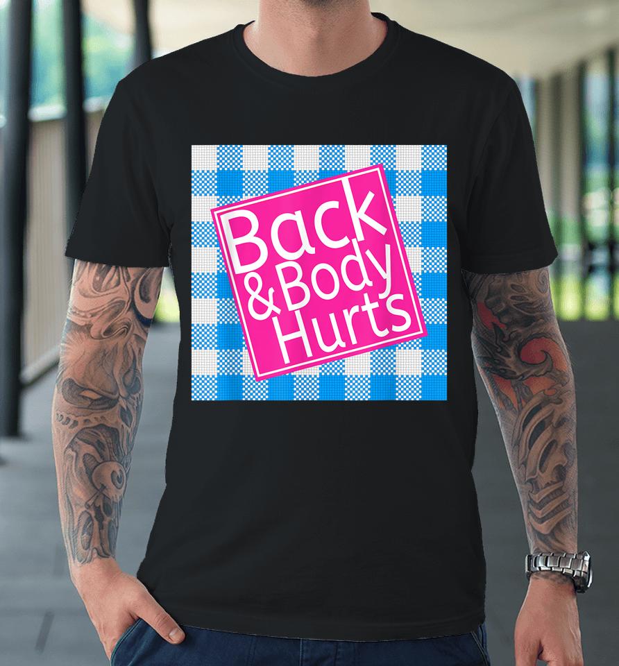 Back &Amp; Body Hurts Premium T-Shirt