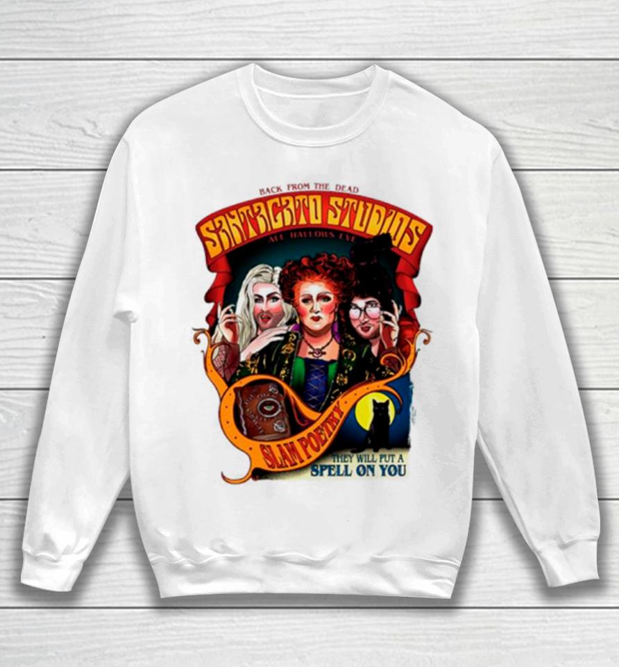 Back From The Dead Santagato Studios Slam Poetry That Will Put A Spell On You Sweatshirt