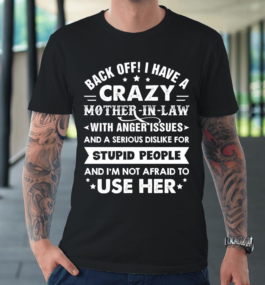 Back Off I Have A Crazy Mother-In-Law With Anger Issues Gift Premium T-Shirt