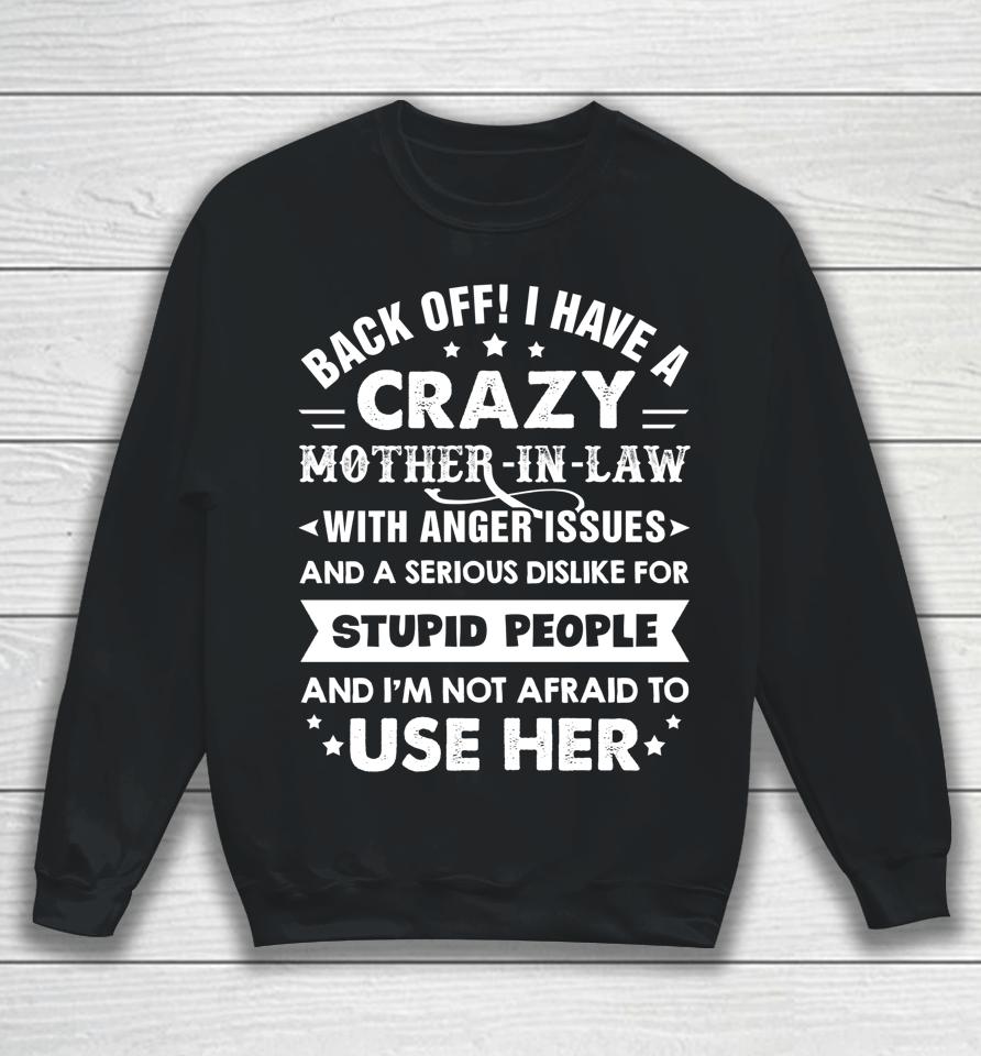 Back Off I Have A Crazy Mother-In-Law With Anger Issues Gift Sweatshirt