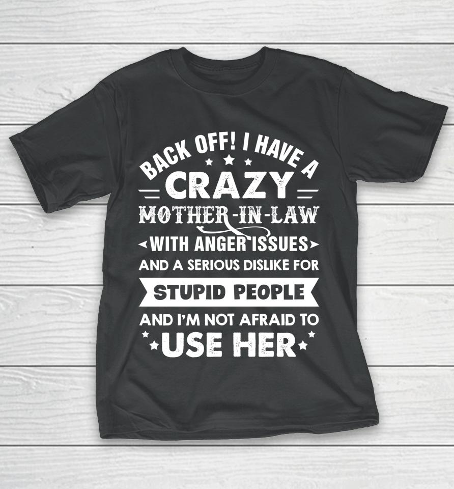 Back Off I Have A Crazy Mother-In-Law With Anger Issues Gift T-Shirt