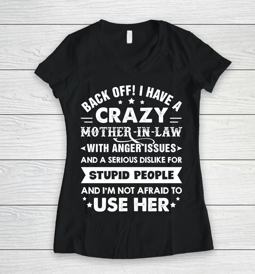 Back Off I Have A Crazy Mother-In-Law With Anger Issues Gift Women V-Neck T-Shirt