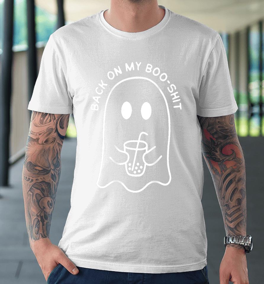 Back On My Boo-Shit Funny Ghost Boo Halloween Spooky Season Premium T-Shirt
