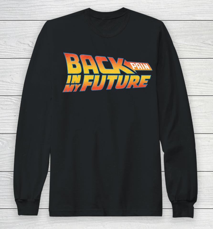 Back Pain In My Future Long Sleeve T-Shirt