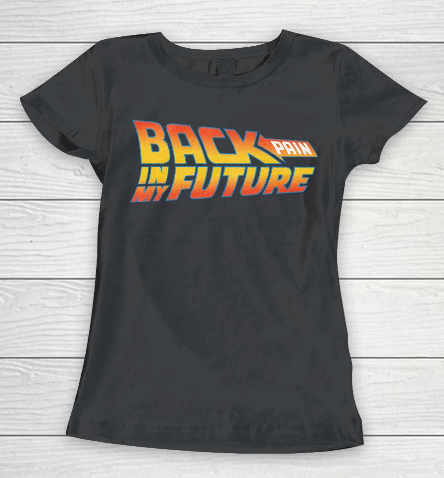 Back Pain In My Future Women T-Shirt