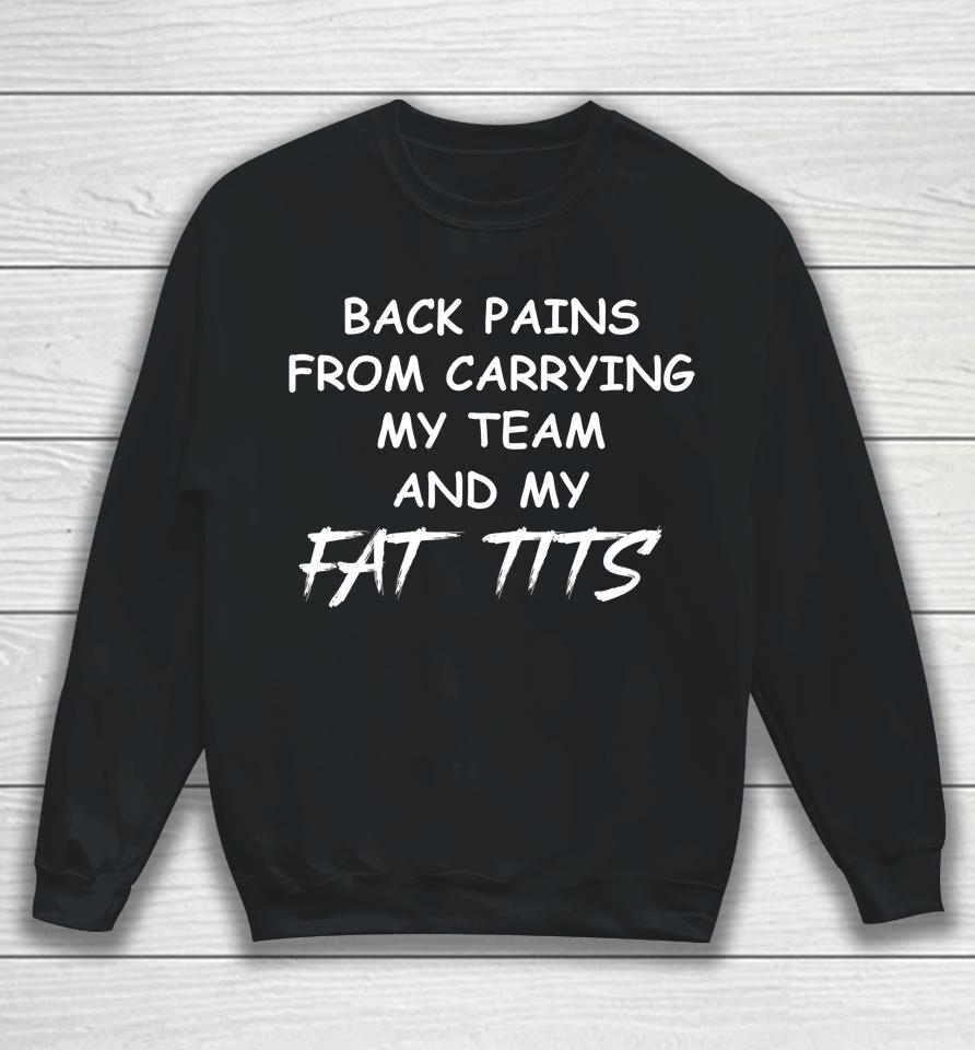 Back Pains From Carrying My Team And My Fat Tits Sweatshirt