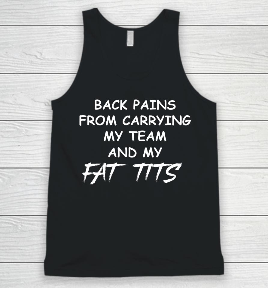 Back Pains From Carrying My Team And My Fat Tits Unisex Tank Top