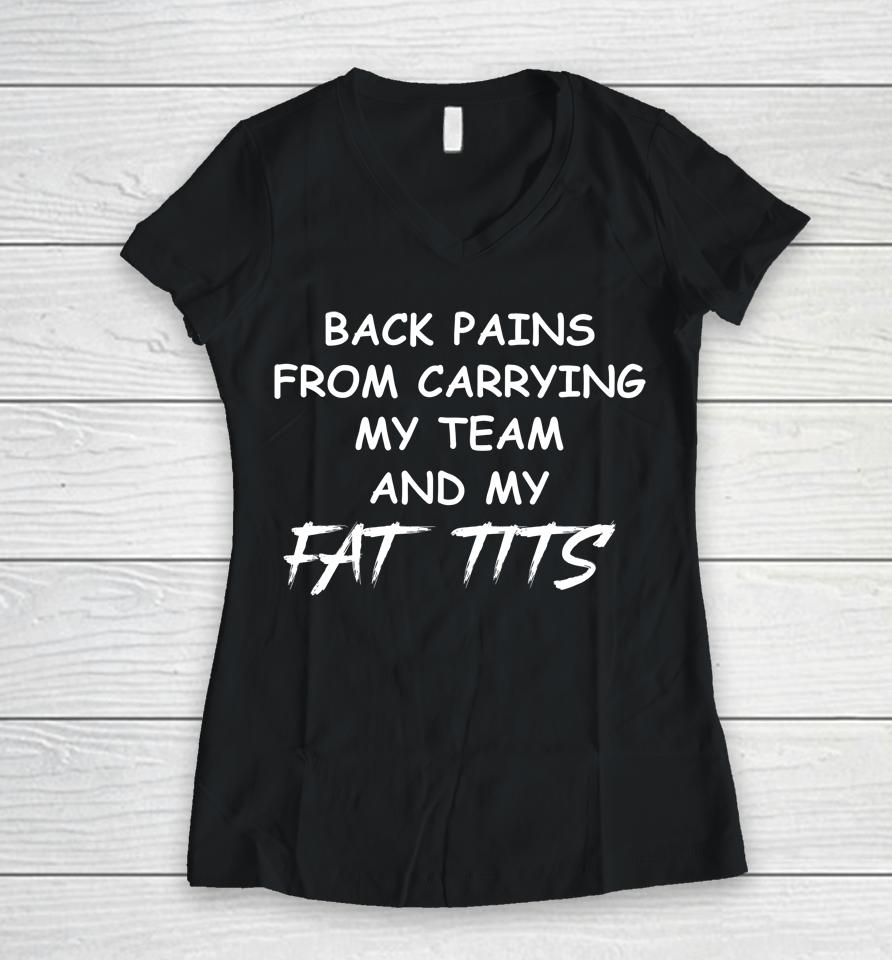 Back Pains From Carrying My Team And My Fat Tits Women V-Neck T-Shirt