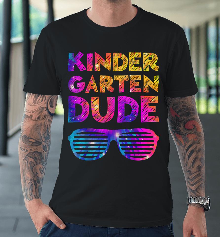 Back To School Funny Kindergarten Dude Tie Dye First Day Premium T-Shirt