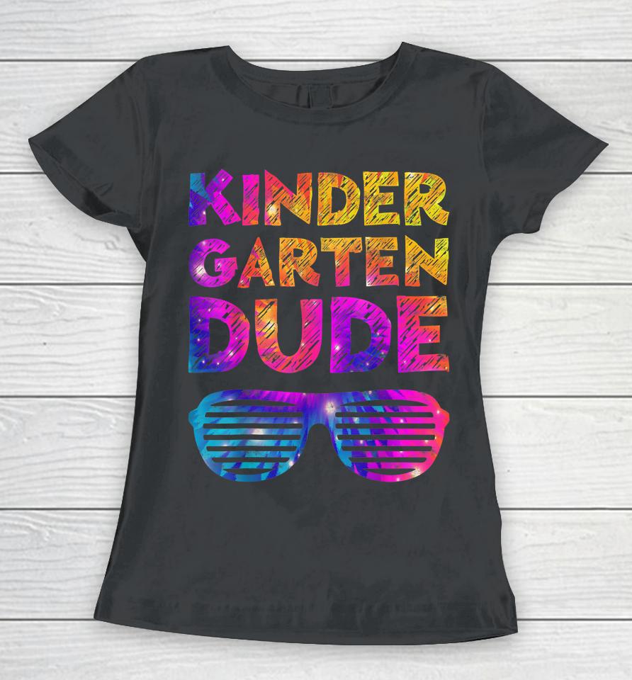 Back To School Funny Kindergarten Dude Tie Dye First Day Women T-Shirt