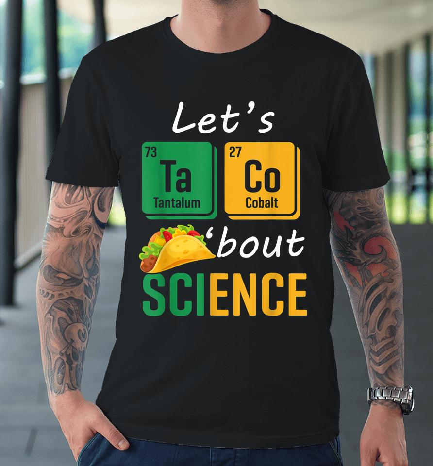 Back To School Funny Let's Taco 'Bout Science Teachers Premium T-Shirt
