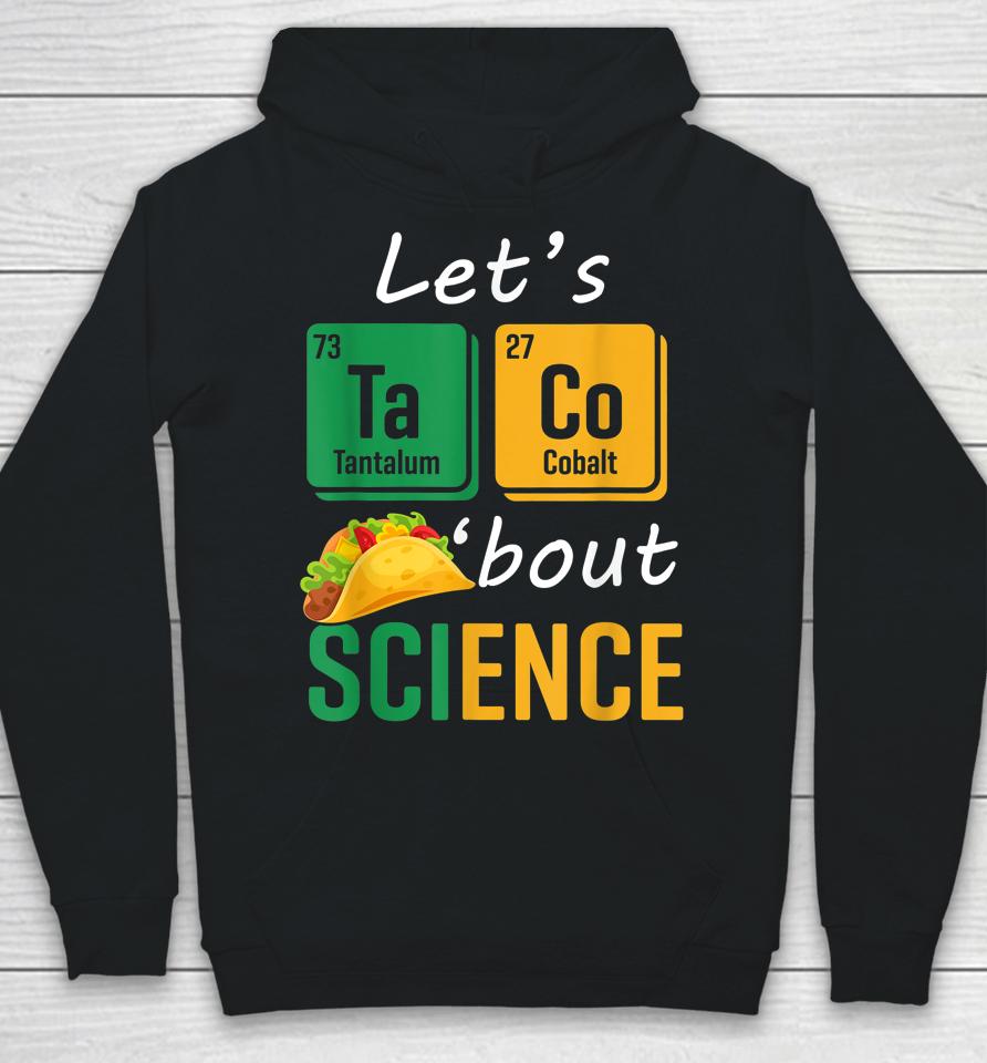 Back To School Funny Let's Taco 'Bout Science Teachers Hoodie