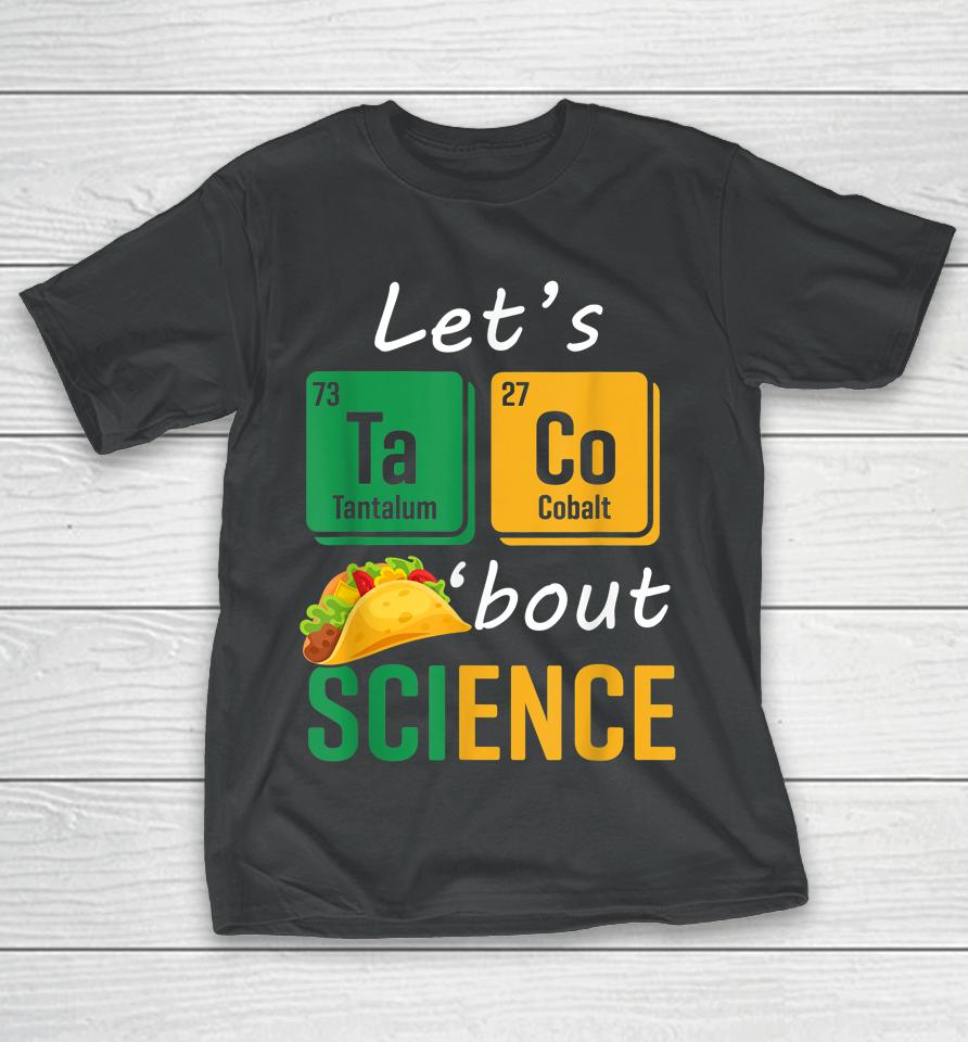 Back To School Funny Let's Taco 'Bout Science Teachers T-Shirt