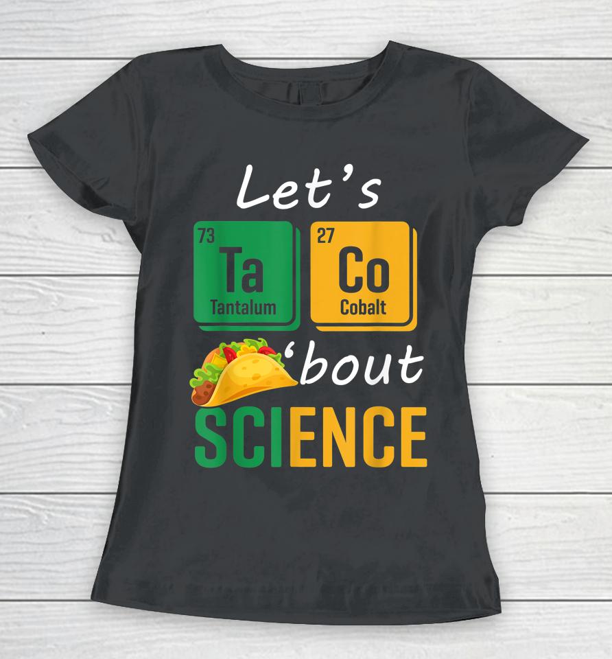 Back To School Funny Let's Taco 'Bout Science Teachers Women T-Shirt