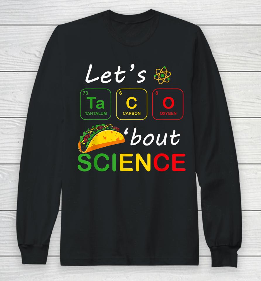 Back To School Funny Let's Taco 'Bout Science Teachers Teens Long Sleeve T-Shirt