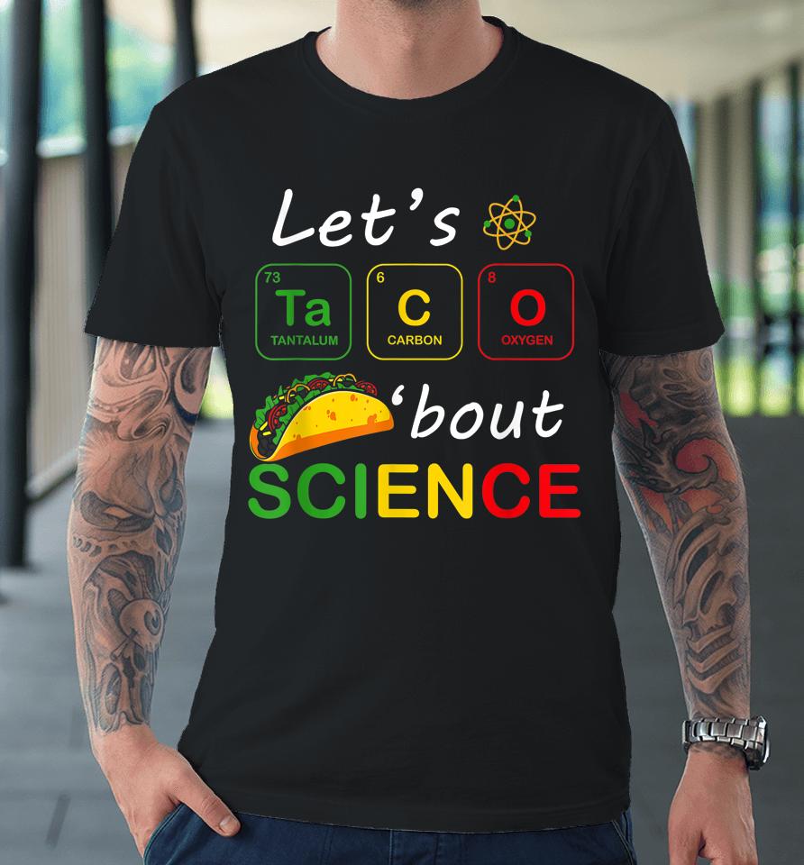 Back To School Funny Let's Taco 'Bout Science Teachers Teens Premium T-Shirt