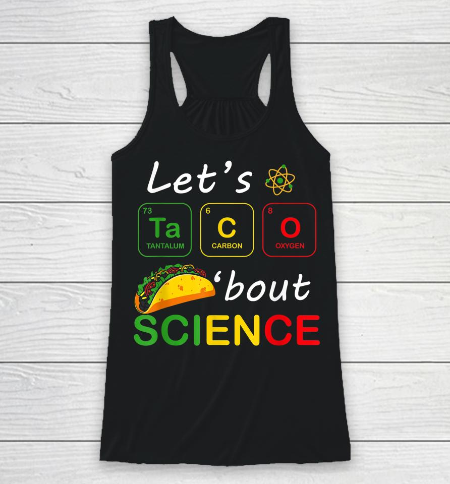 Back To School Funny Let's Taco 'Bout Science Teachers Teens Racerback Tank