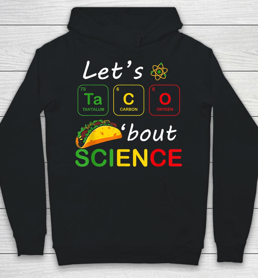 Back To School Funny Let's Taco 'Bout Science Teachers Teens Hoodie