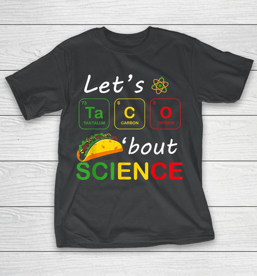 Back To School Funny Let's Taco 'Bout Science Teachers Teens T-Shirt