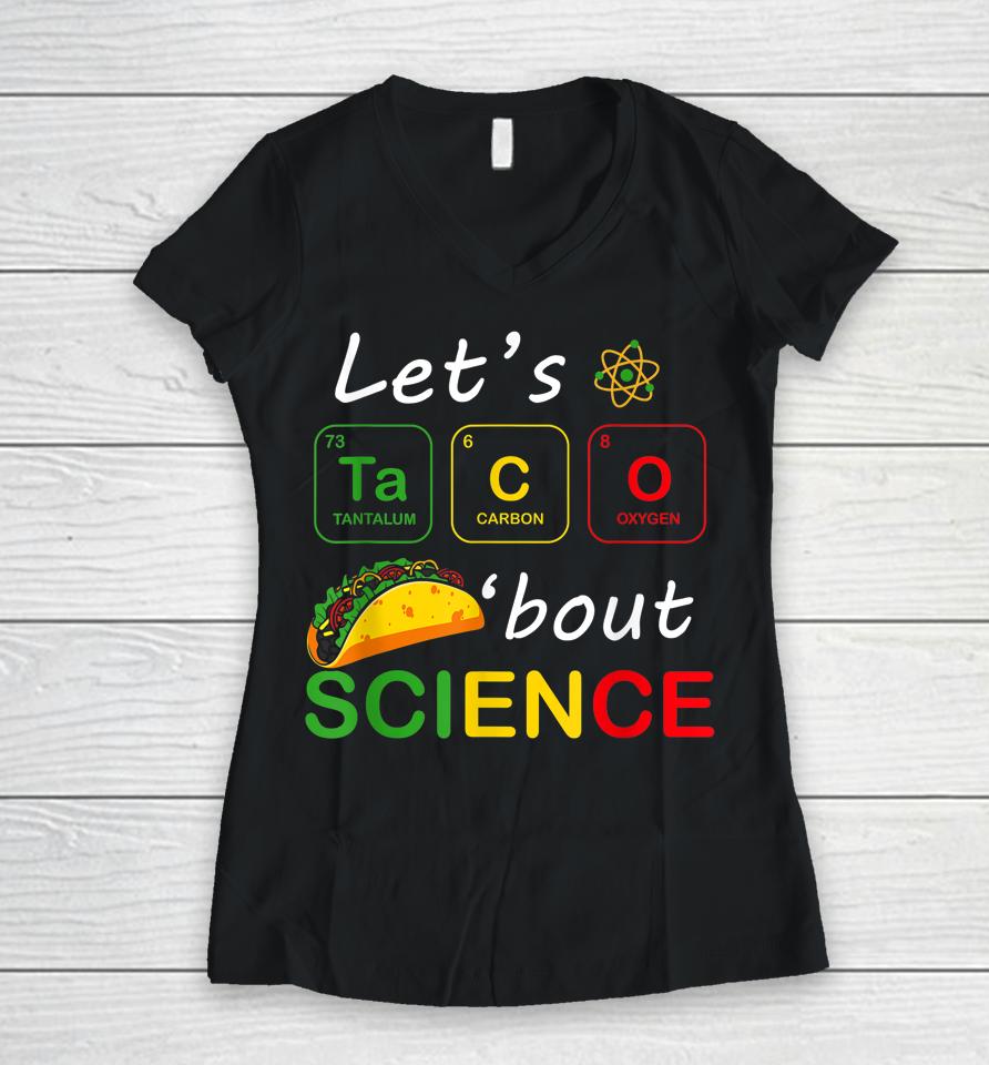 Back To School Funny Let's Taco 'Bout Science Teachers Teens Women V-Neck T-Shirt