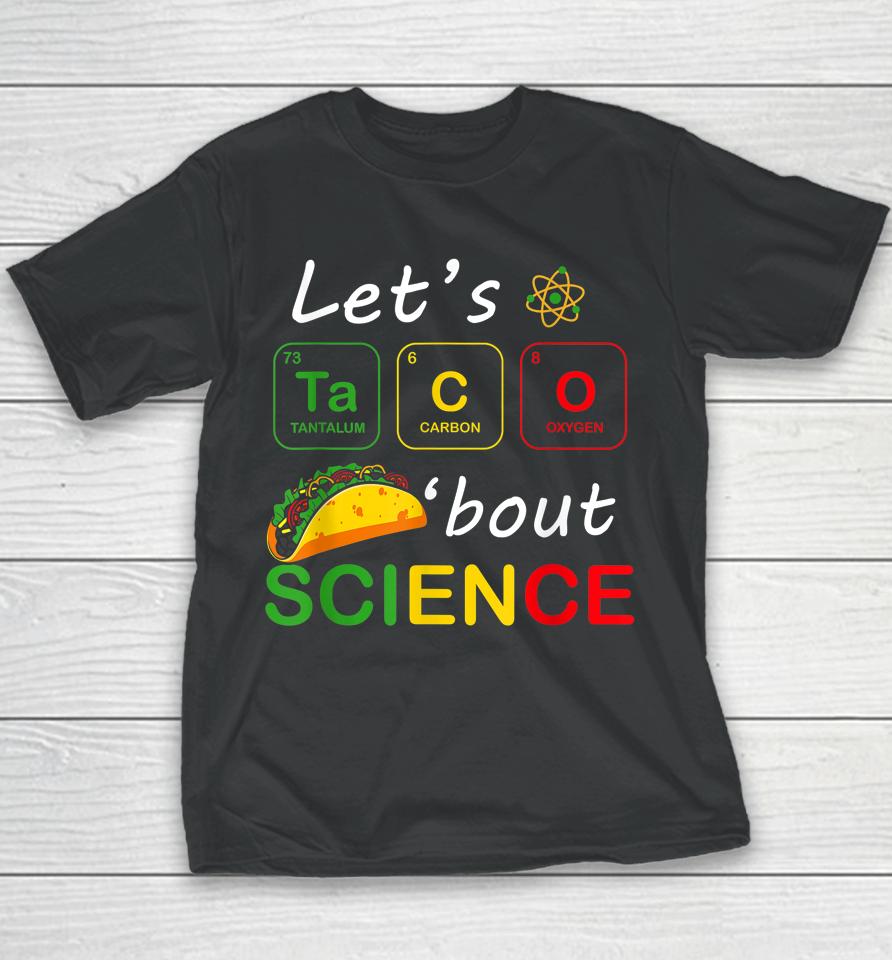 Back To School Funny Let's Taco 'Bout Science Teachers Teens Youth T-Shirt