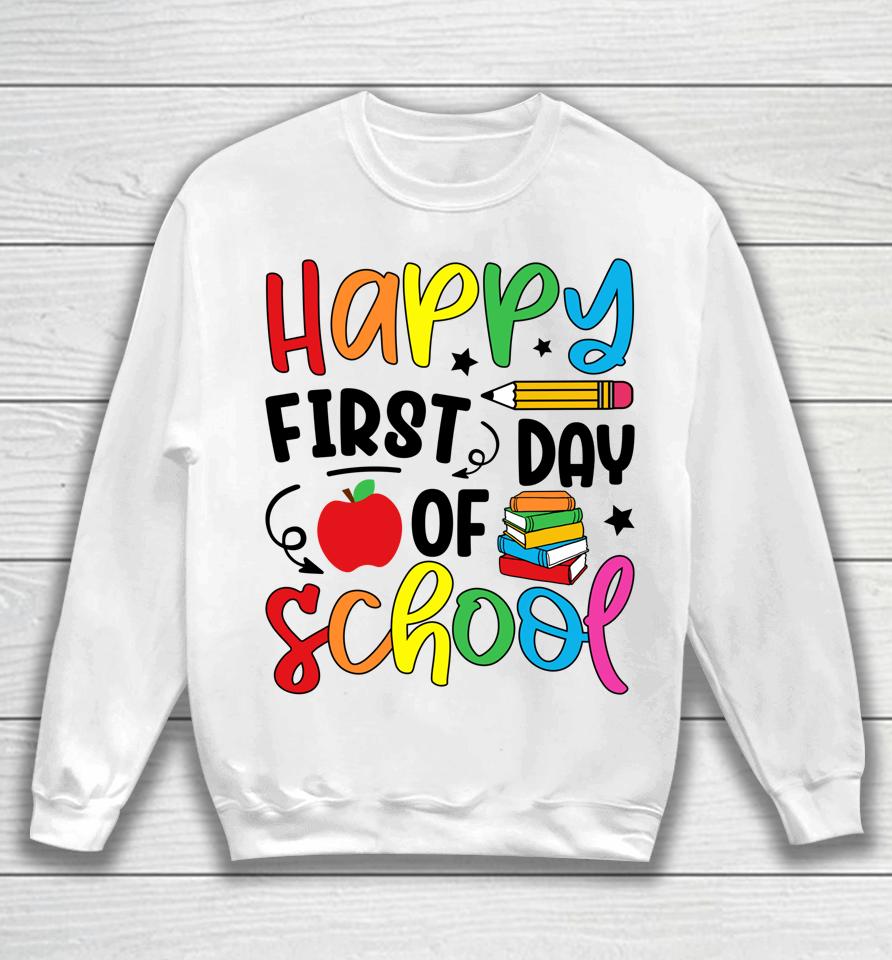 Back To School Happy First Day Of School Teacher Student Sweatshirt