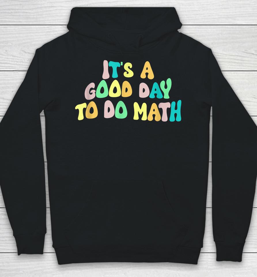 Back To School It's A Good Day To Do Math Teachers Hoodie