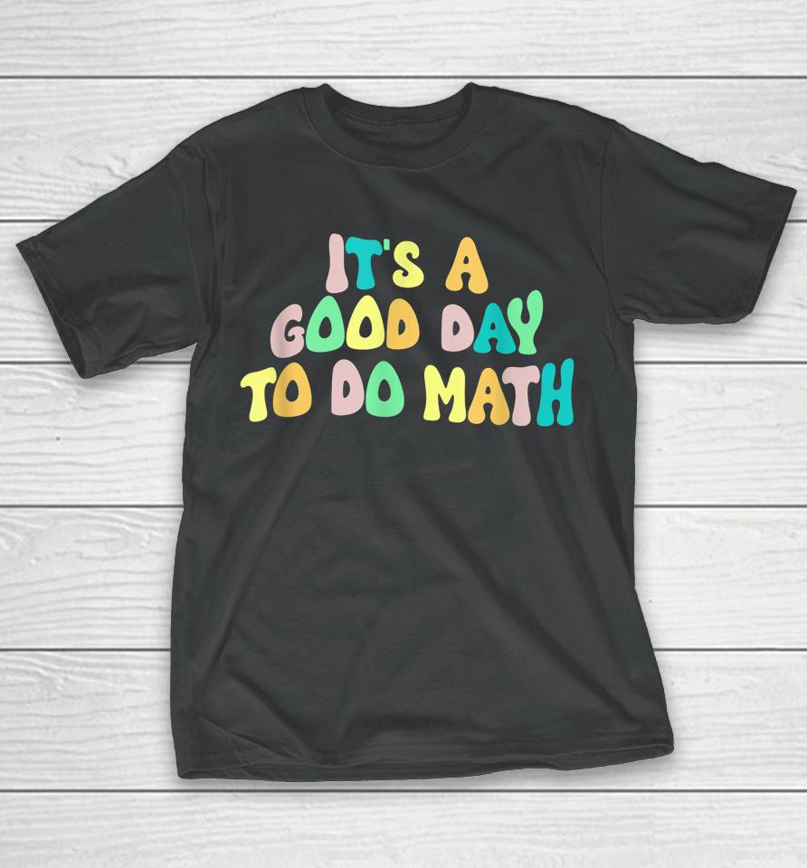 Back To School It's A Good Day To Do Math Teachers T-Shirt