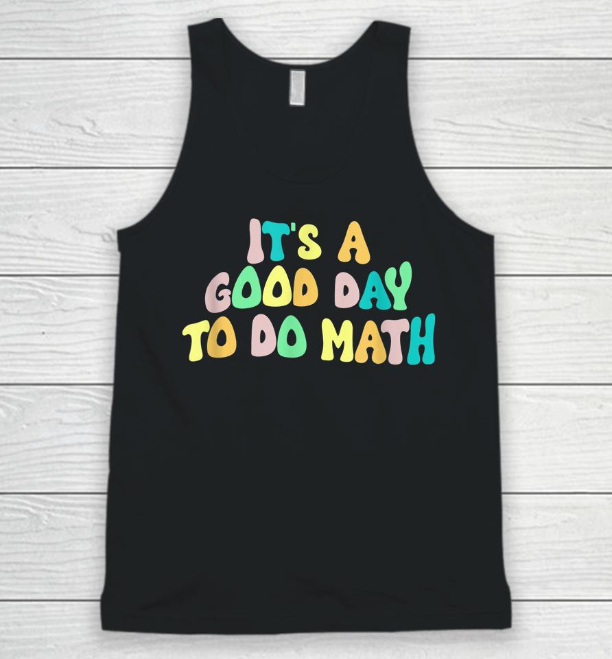 Back To School It's A Good Day To Do Math Teachers Unisex Tank Top