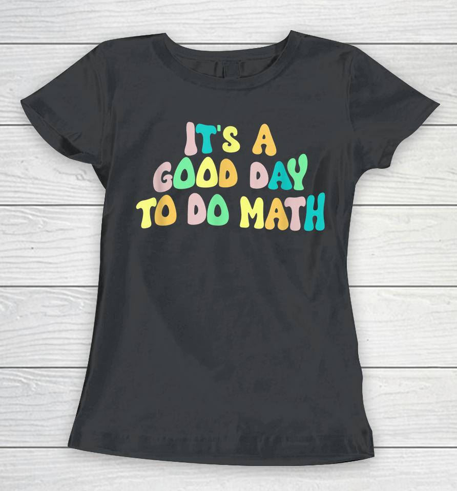 Back To School It's A Good Day To Do Math Teachers Women T-Shirt