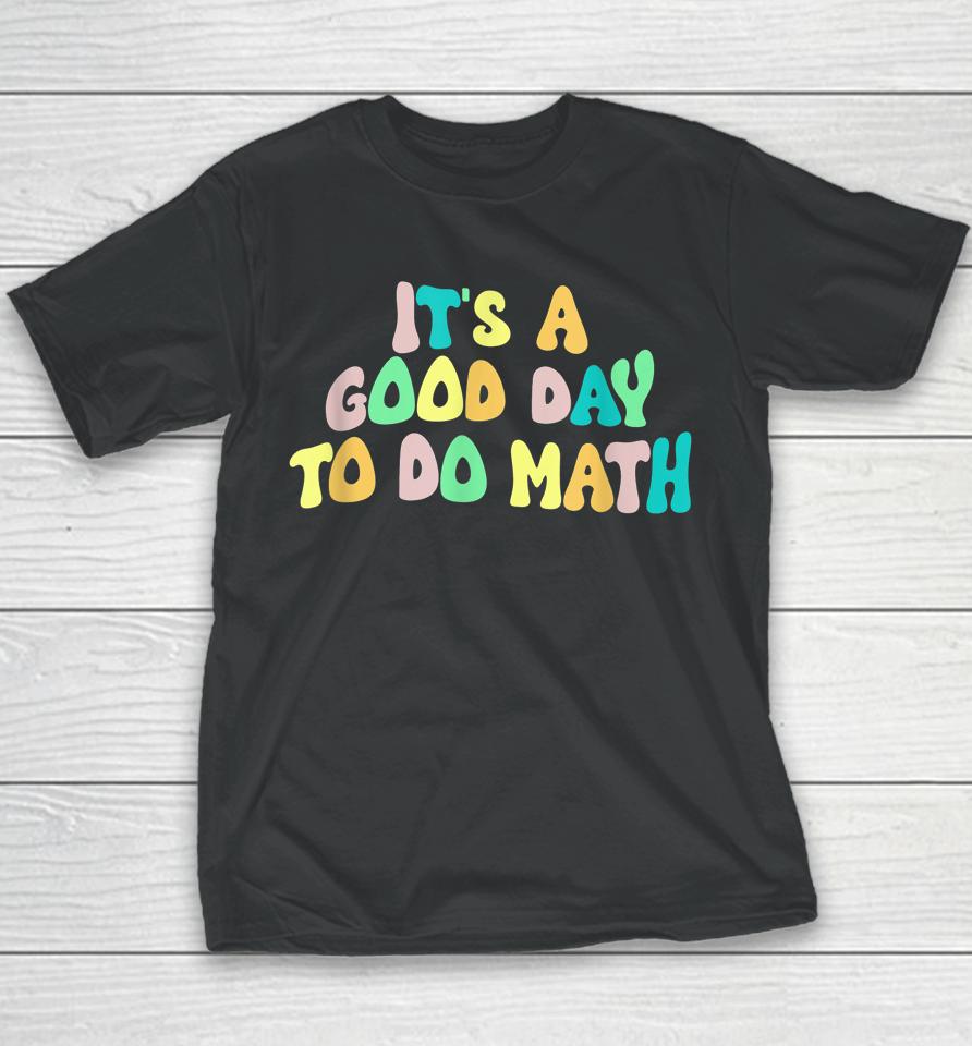 Back To School It's A Good Day To Do Math Teachers Youth T-Shirt