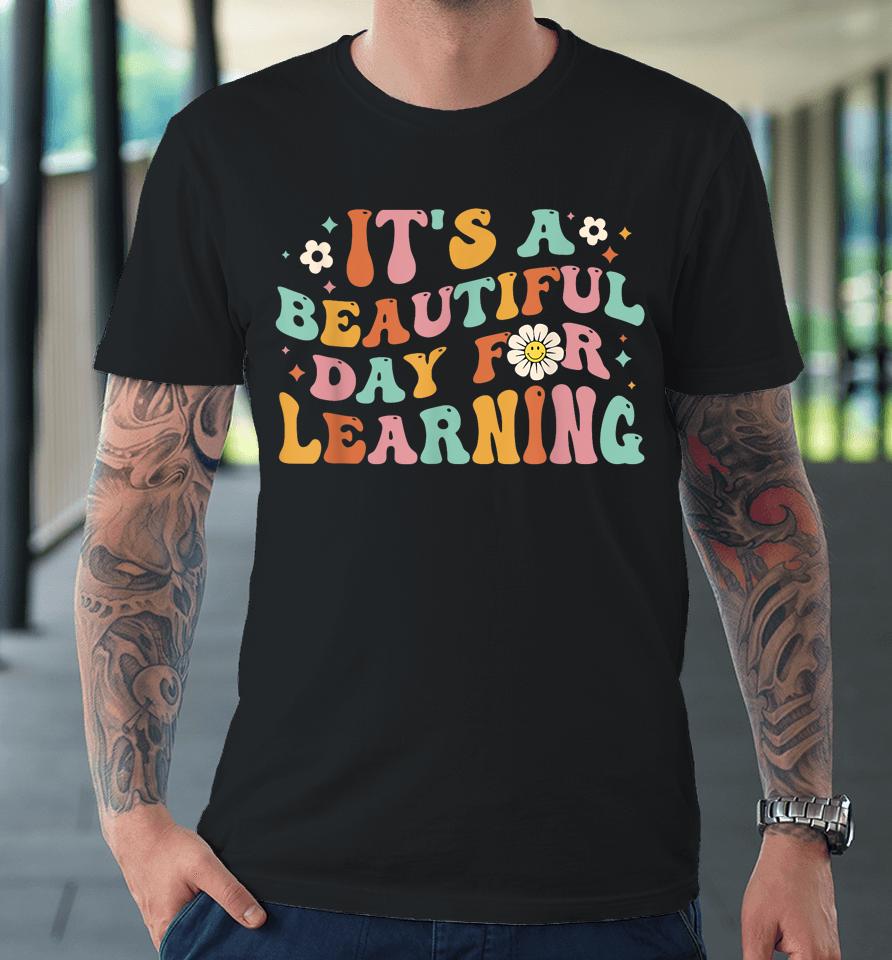 Back To School It's Beautiful Day For Learning Teachers Premium T-Shirt