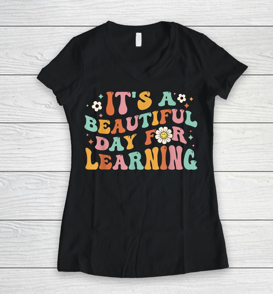 Back To School It's Beautiful Day For Learning Teachers Women V-Neck T-Shirt