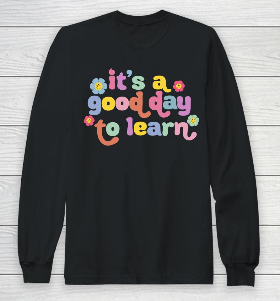 Back To School Motivational It's A Good Day To Learn Teacher Long Sleeve T-Shirt