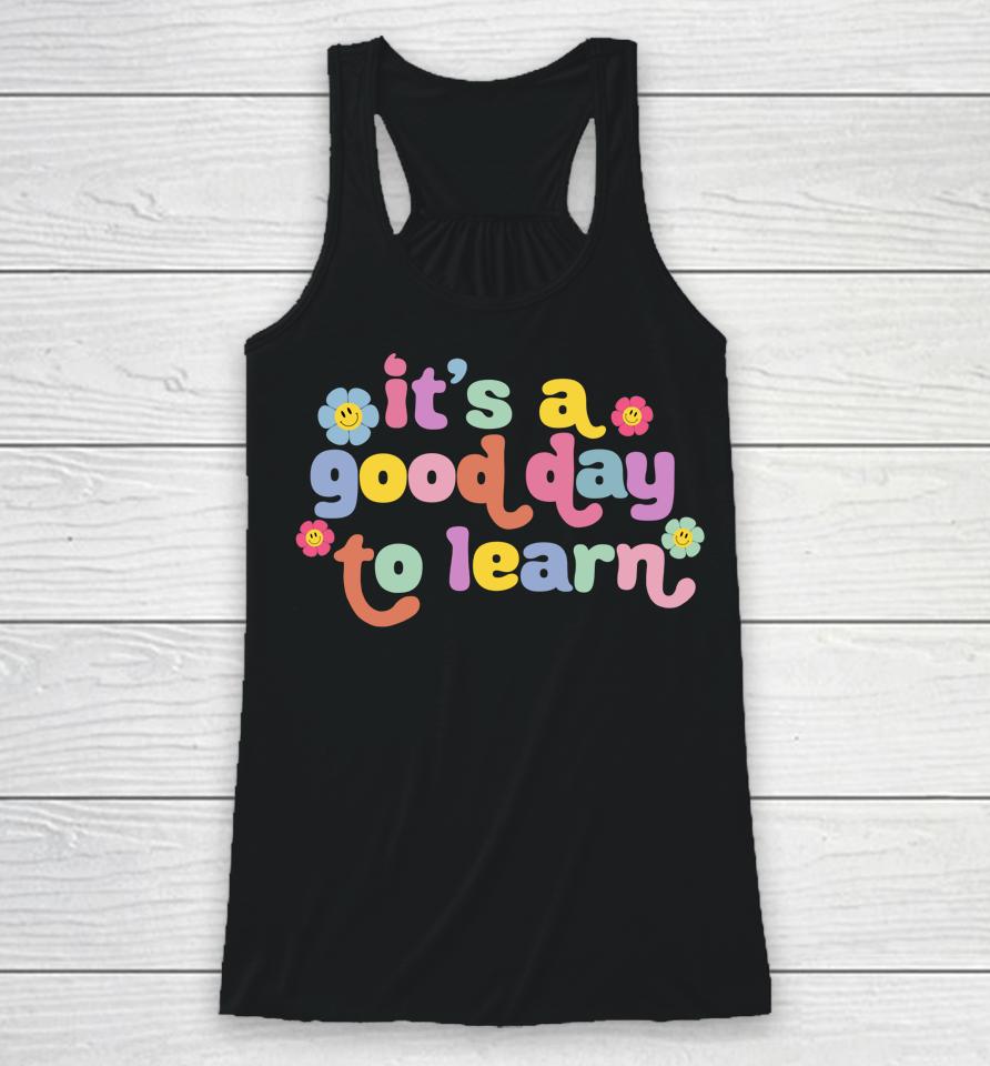 Back To School Motivational It's A Good Day To Learn Teacher Racerback Tank