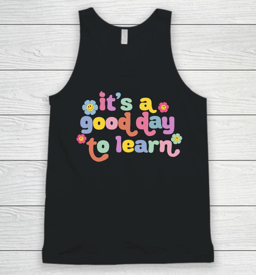 Back To School Motivational It's A Good Day To Learn Teacher Unisex Tank Top