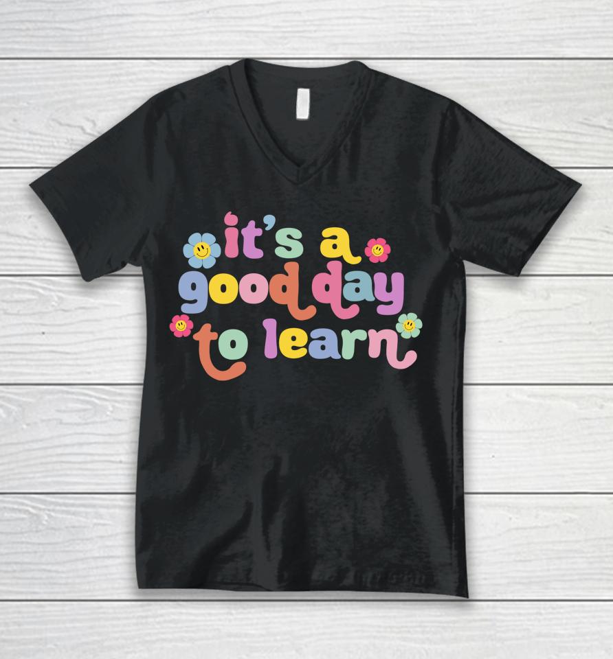 Back To School Motivational It's A Good Day To Learn Teacher Unisex V-Neck T-Shirt
