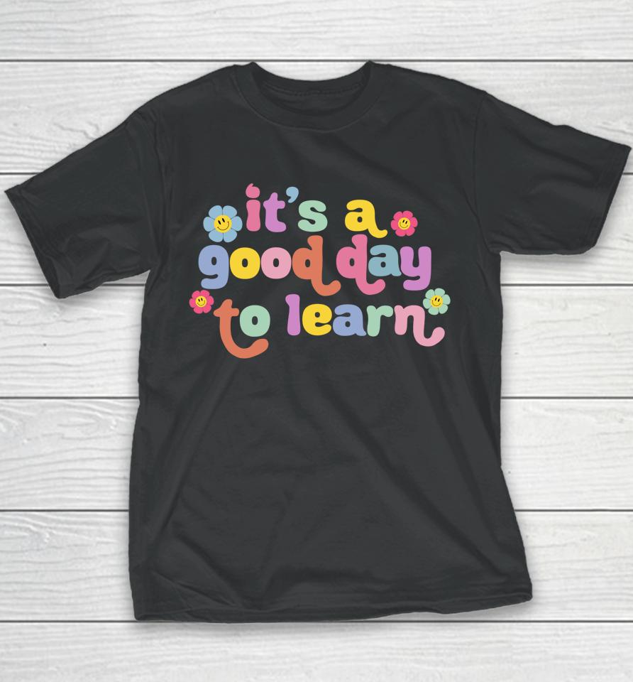 Back To School Motivational It's A Good Day To Learn Teacher Youth T-Shirt
