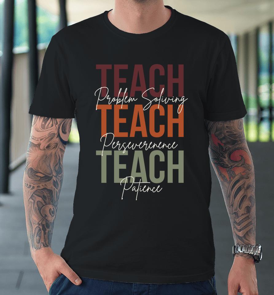 Back To School Teacher Problem Solving Persevere Patience Premium T-Shirt