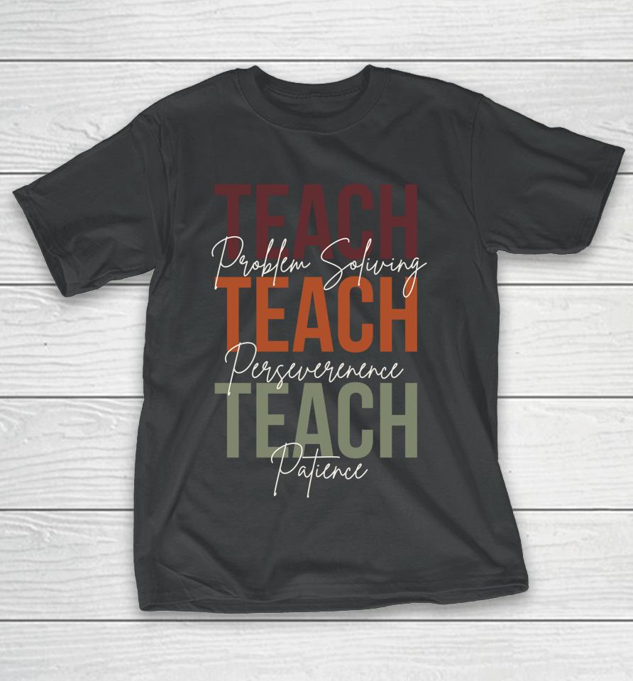Back To School Teacher Problem Solving Persevere Patience T-Shirt