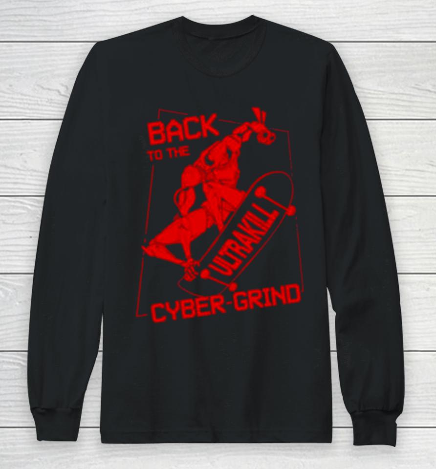 Back To The Ultrakill Cyber Grind Long Sleeve T-Shirt