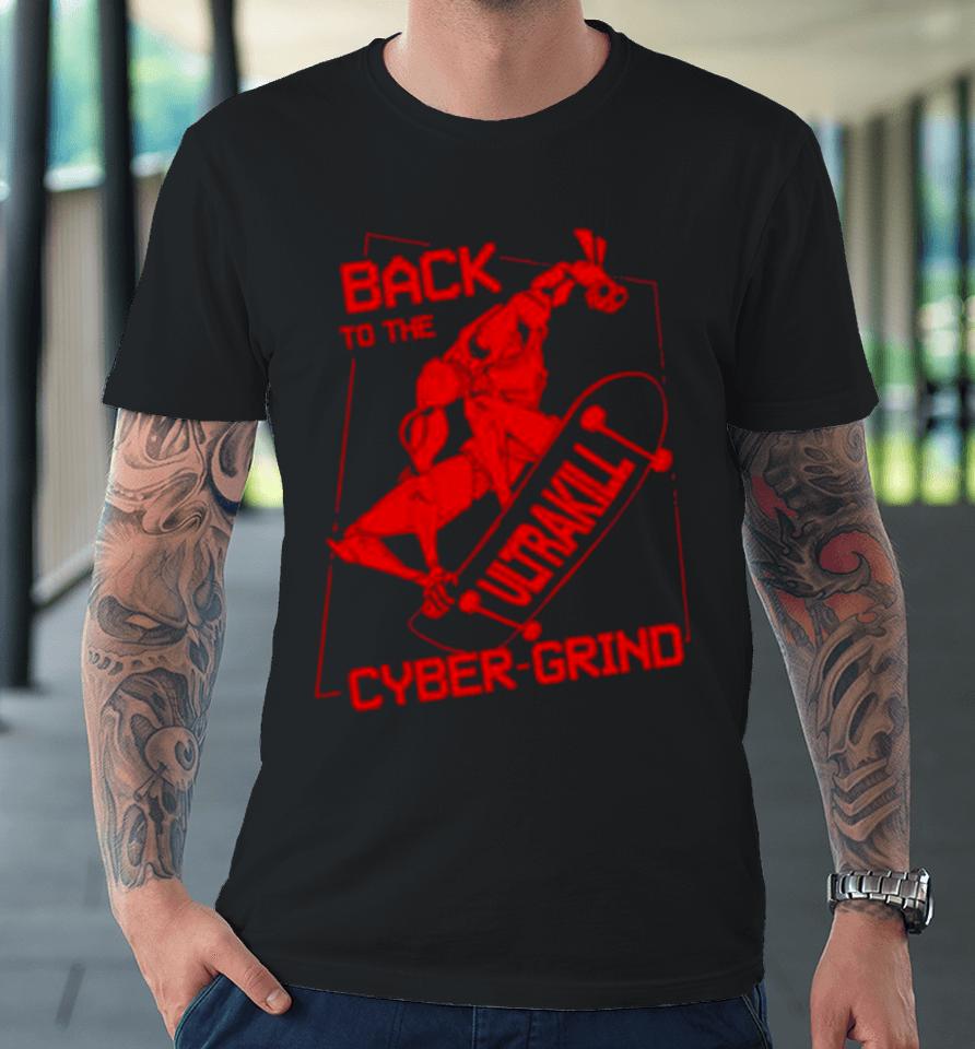 Back To The Ultrakill Cyber Grind Premium T-Shirt