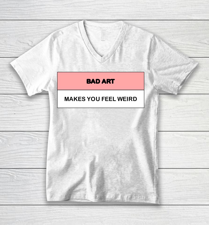 Bad Art Makes You Feel Weird Unisex V-Neck T-Shirt